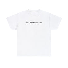 Load image into Gallery viewer, You Don't Know Me - Cotton Tee