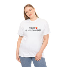Load image into Gallery viewer, Your ๐ Is My Favorite - Cotton Tee