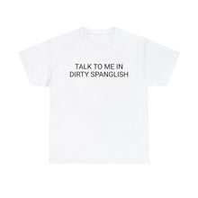 Load image into Gallery viewer, Dirty Spanglish - Cotton Tee
